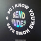 Send Nudes Vinyl Sticker - Fat Ass Store